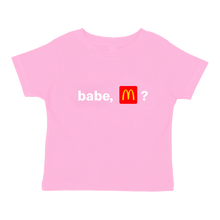 Load image into Gallery viewer, BABE, MCDONALDS? BABY TEE
